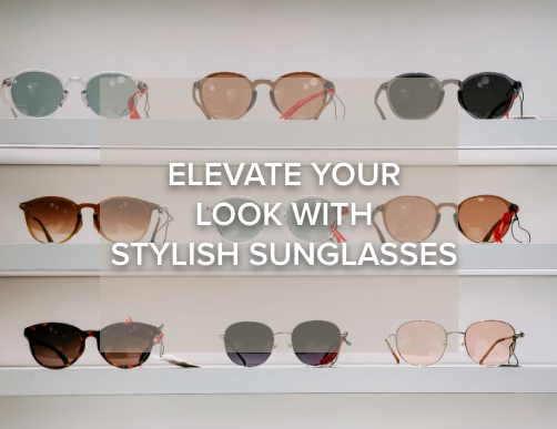 Elevate Your Look With Stylish Sunglasses