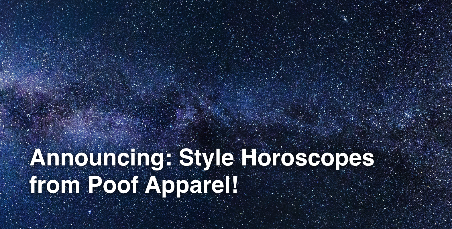 Announcing: Style Horoscopes from Poof Apparel!