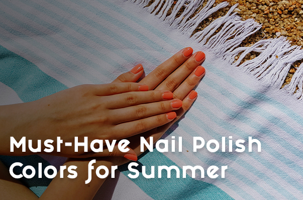 Must-Have Nail Polish Colors for Summer