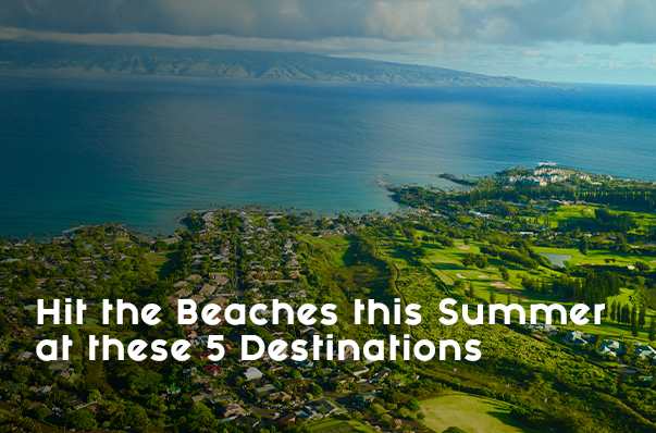 Hit the Beaches this Summer at these 5 Destinations